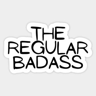 The Regular Badass Funny Hilarious Fighter Strong Modest Typographic Slogans Lines Man’s & Woman’s Sticker